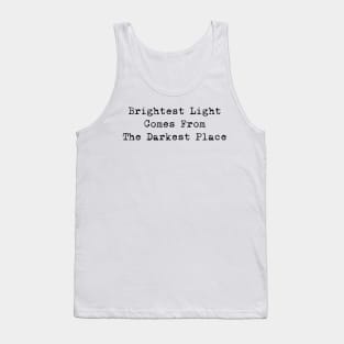 Brightest Light Comes From The Darkest Place (Black) Tank Top